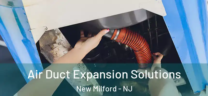  Air Duct Expansion Solutions New Milford - NJ