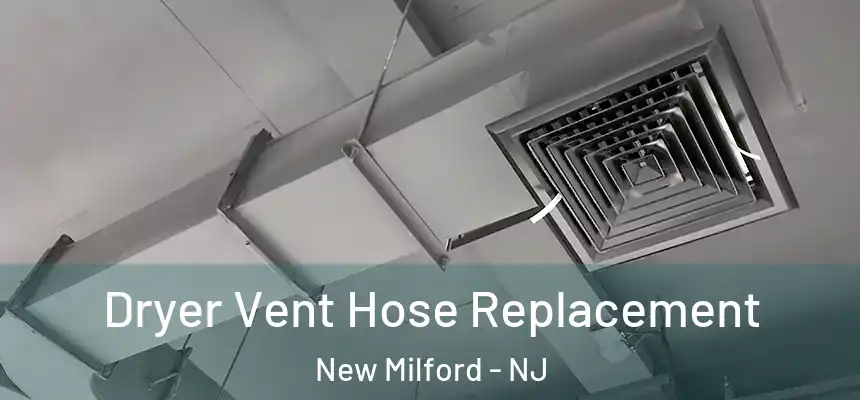  Dryer Vent Hose Replacement New Milford - NJ
