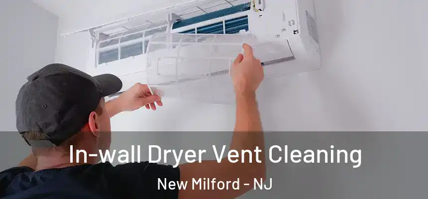 In-wall Dryer Vent Cleaning New Milford - NJ