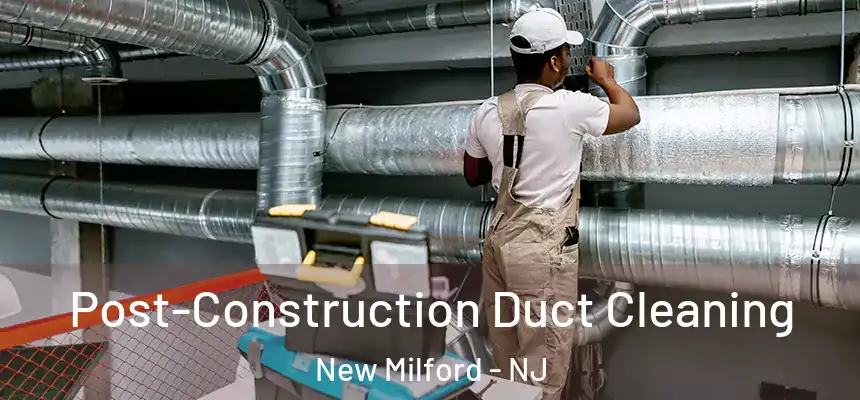  Post-Construction Duct Cleaning New Milford - NJ