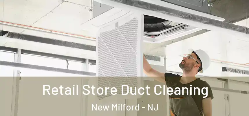  Retail Store Duct Cleaning New Milford - NJ
