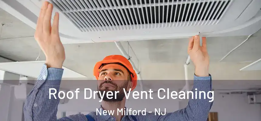  Roof Dryer Vent Cleaning New Milford - NJ